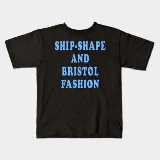 Ship-Shape and Bristol Fashion Kids T-Shirt